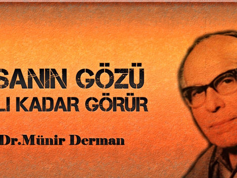 İNSANIN GÖZÜ AKLI KADAR GÖRÜR