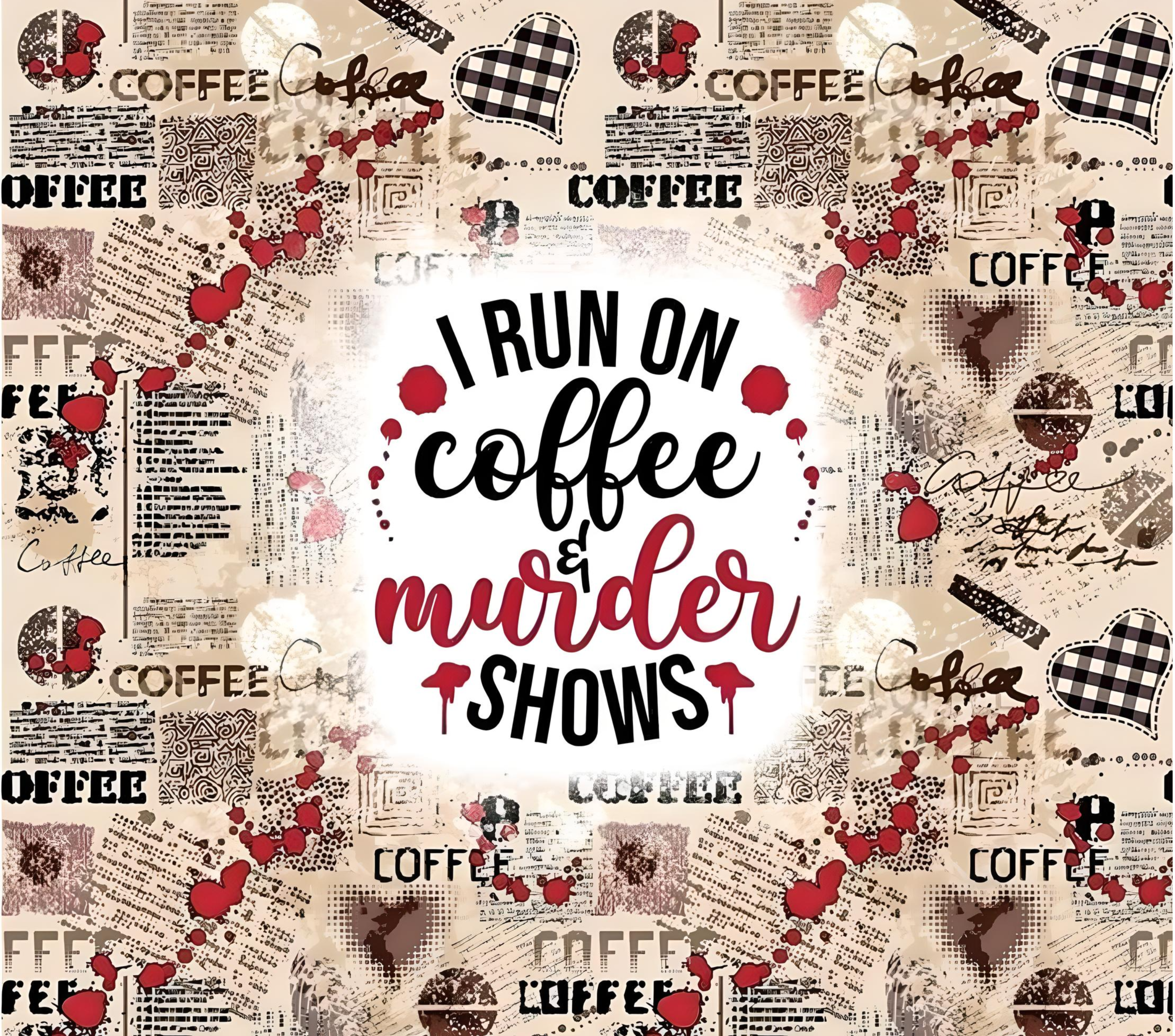 20oz Tumbler - I Run on Coffee and Murder Shows