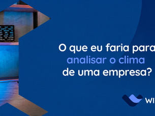 O que eu faria para analisar o clima de uma empresa?