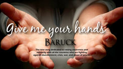 Give me your hands - Baruck's new message.