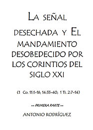 La señal desechada y el mandamiento desobedecido por los corintios del siglo XXI, algunas consideraciones de interes, Antonio Rodriguez, Benavente, velo en la iglesia, 1 Corintios 11:1-16, 1 Corintios 14:33-40, 1 Timoteo 2:7-14