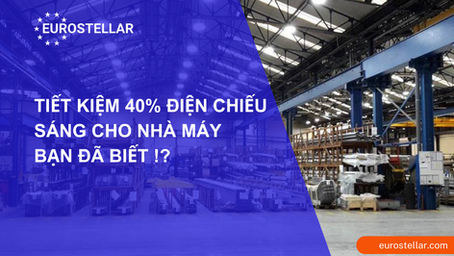 Trong các nhà máy hiện nay, việc tiết kiệm điện chiếu sáng sẽ đem lại cho các doanh nghiệp nhiều lợi ích không ngờ tới.