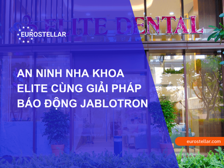 Giải Pháp Báo Động JABLOTRON tại Nha Khoa Elite