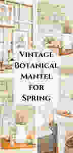 Vintage Botanical Mantel for Spring
