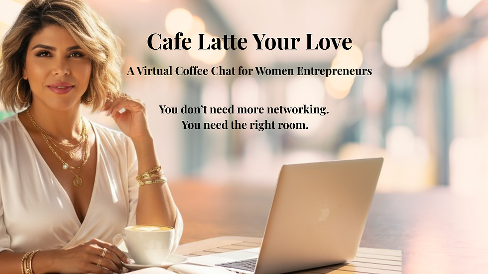 Cafe Latte Your Love: A Virtual Coffee Chat for Women Entrepreneurs