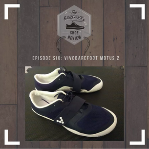 Episode 6: Vivobarefoot Motus II