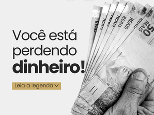 Você está perdendo dinheiro!