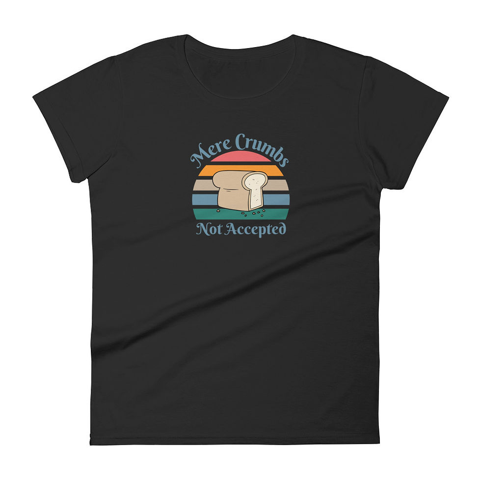 Thumbnail: Mere Crumbs Not Accepted Women's Tee