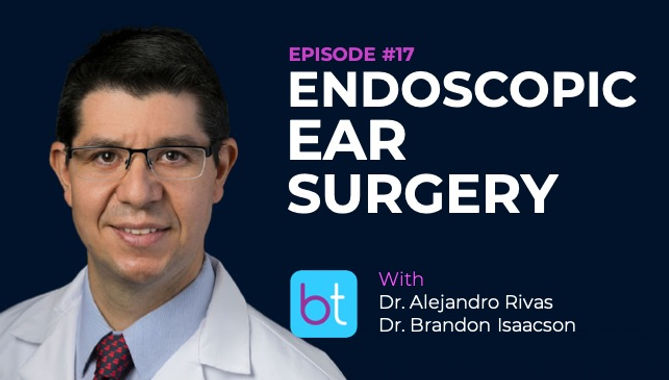 Endoscopic Ear Surgery with Dr. Rivas and Dr. Isaacson on the BackTable ENT Podcast
