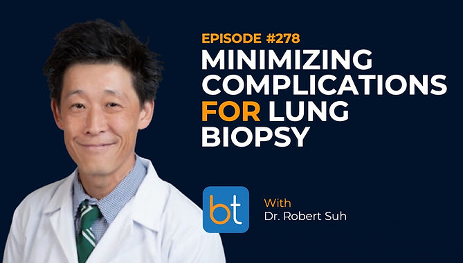 Minimizing Complications for Lung Biopsies with Dr. Robert Suh on the BackTable VI Podcast