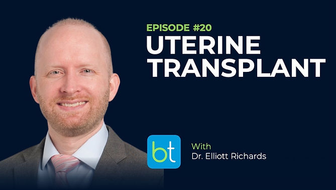 Uterine Transplant with Dr. Elliott Richards on the BackTable OBGYN Podcast)