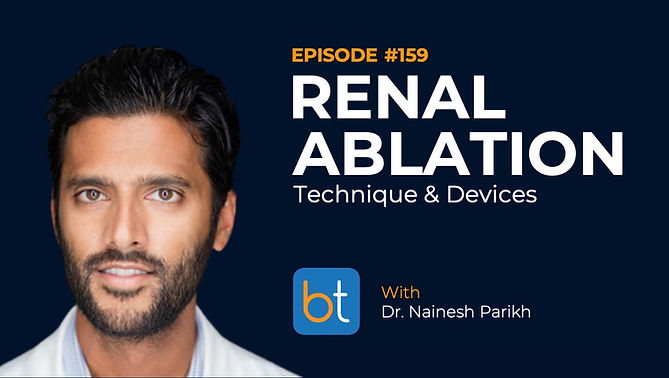 Renal Ablation Technique & Devices with Dr. Nainesh Parikh on the BackTable VI Podcast)