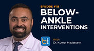 Below-Ankle Interventions with Dr. Kumar Madassery on the BackTable VI Podcast