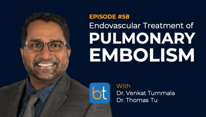 Endovascular Treatment of Pulmonary Embolism with Dr. Venkat Tummala and Dr. Thomas Tu on the BackTable VI Podcast