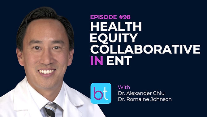 Health Equity Collaborative in ENT with Dr. Alexander Chiu and Dr. Romaine Johnson on the BackTable ENT Podcast)