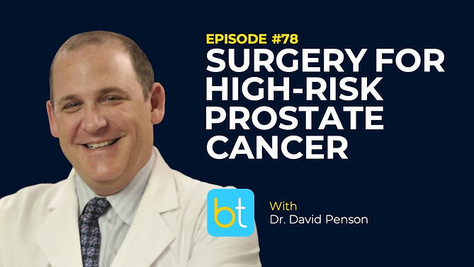 Surgery for High-Risk Prostate Cancer with Dr. David Penson on the BackTable Urology Podcast)
