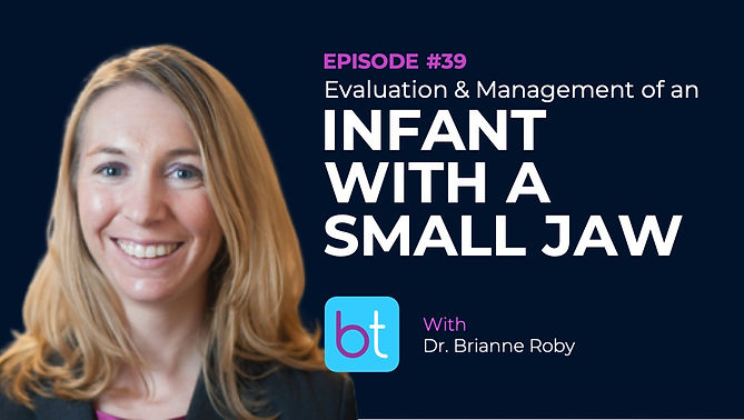Evaluation & Management of an Infant with a Small Jaw with Dr. Brianne Roby on the BackTable ENT Podcast)