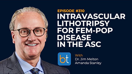 Intravascular Lithotripsy for Fem-Pop Disease in the ASC with Dr. Jim Melton and Amanda Stanley on the BackTable VI Podcast