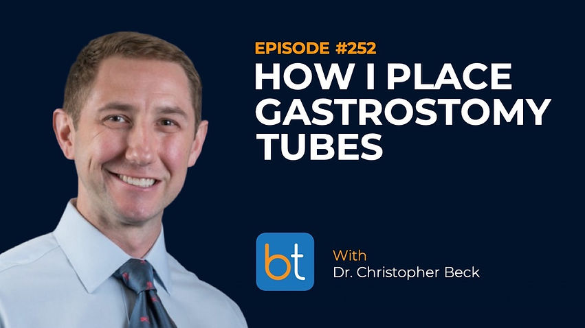 How I Place Gastrostomy Tubes with Dr. Christopher Beck, Dr. Aaron Fritts on the BackTable VI Podcast