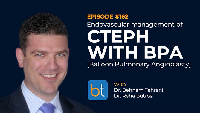 Endovascular Management of CTEPH with Balloon Pulmonary Angioplasty (BPA) with Dr. Behnam Tehrani and Dr. Reha Butros on the BackTable VI Podcast)