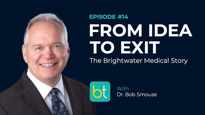 From Idea to Exit: the Brightwater Medical Story with Dr. Bob Smouse on the BackTable Industry Podcast)