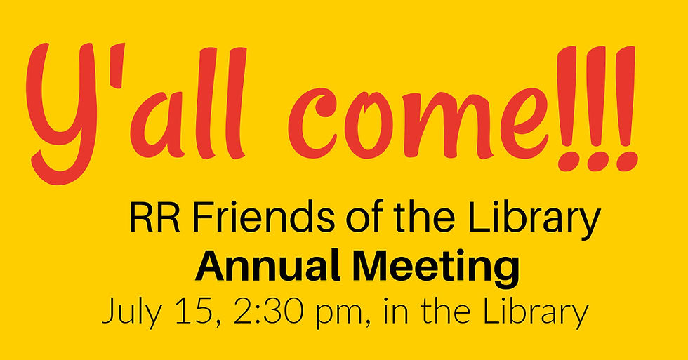 Get the inside scoop on Friends at our Annual Meeting, July 15 in the RR Library, 2:30 pm