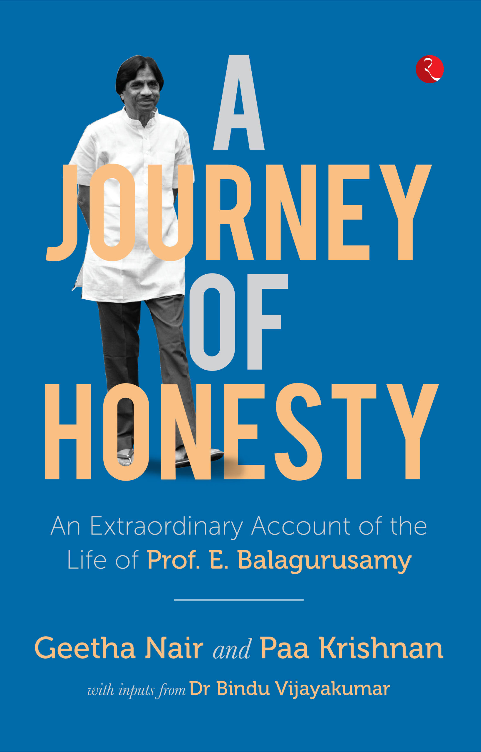 A JOURNEY OF HONESTY: AN EXTRAORDINARY ACCOUNT OF THE LIFE OF PROF. E. BALAGURUS
