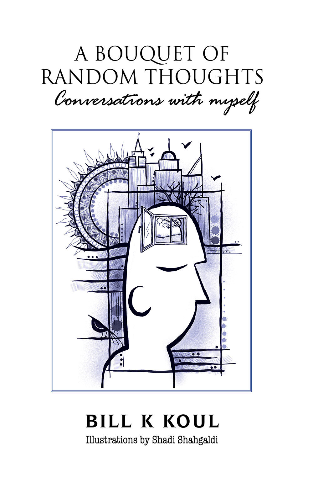 A BOUQUET OF RANDOM THOUGHTS - CONVERSATIONS WITH MYSELF