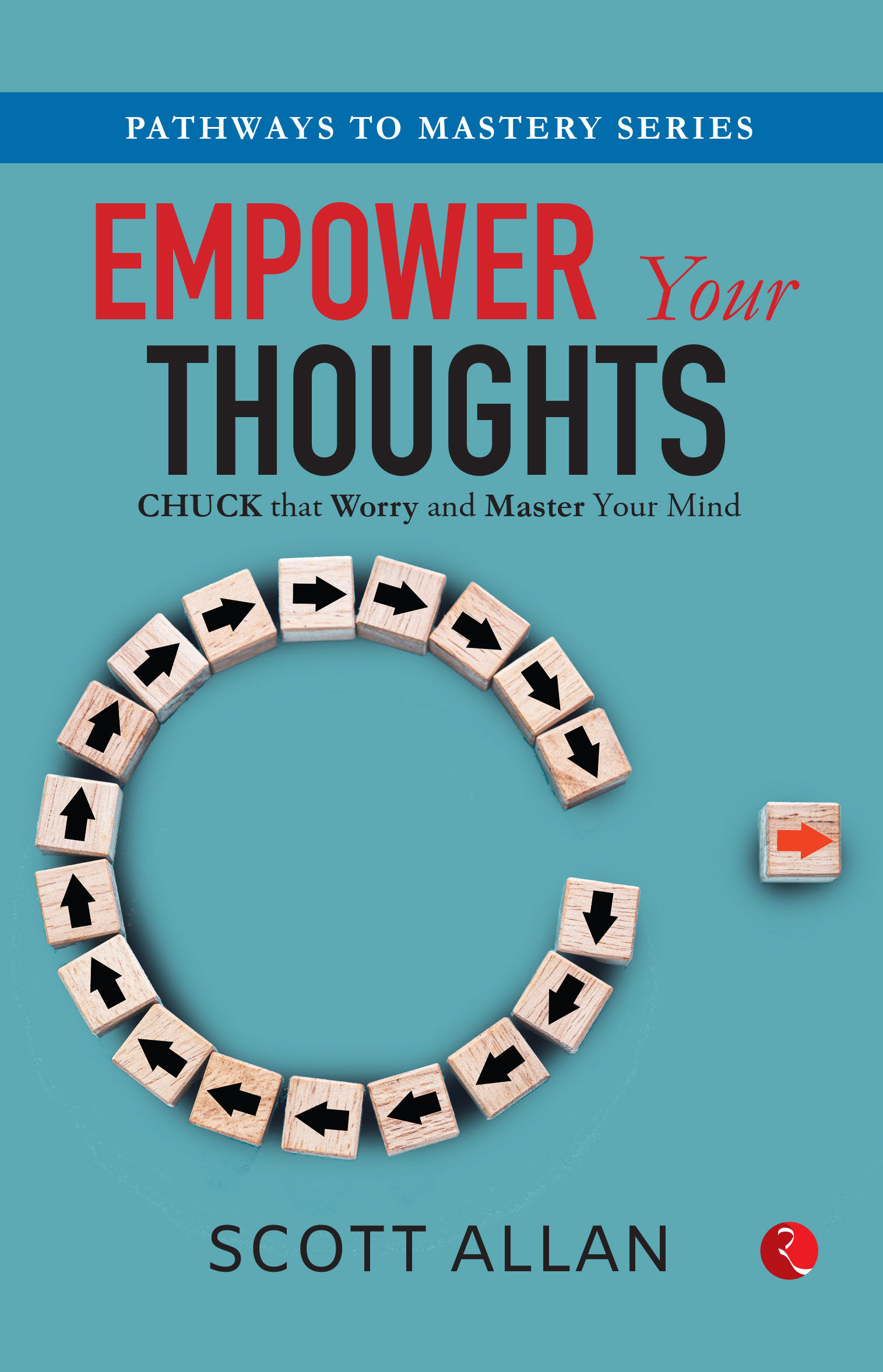 EMPOWER YOUR THOUGHTS CHUCK THAT WORRY AND MASTER YOUR MINDS