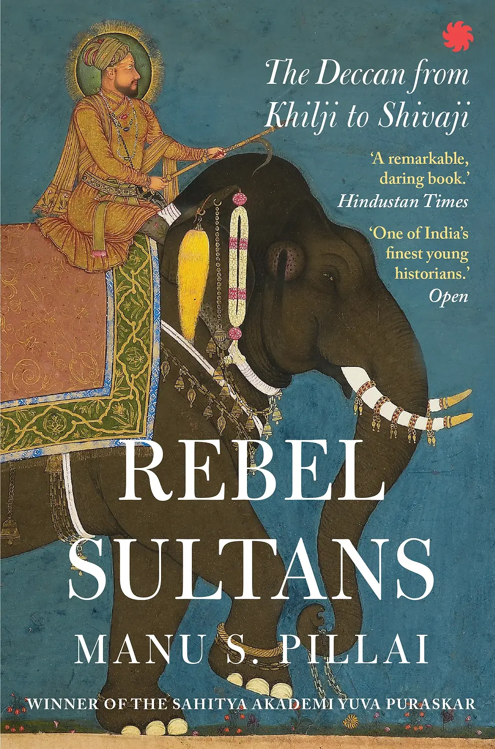 REBEL SULTANS THE DECCAN FROM KHILJI TO SHIVAJI