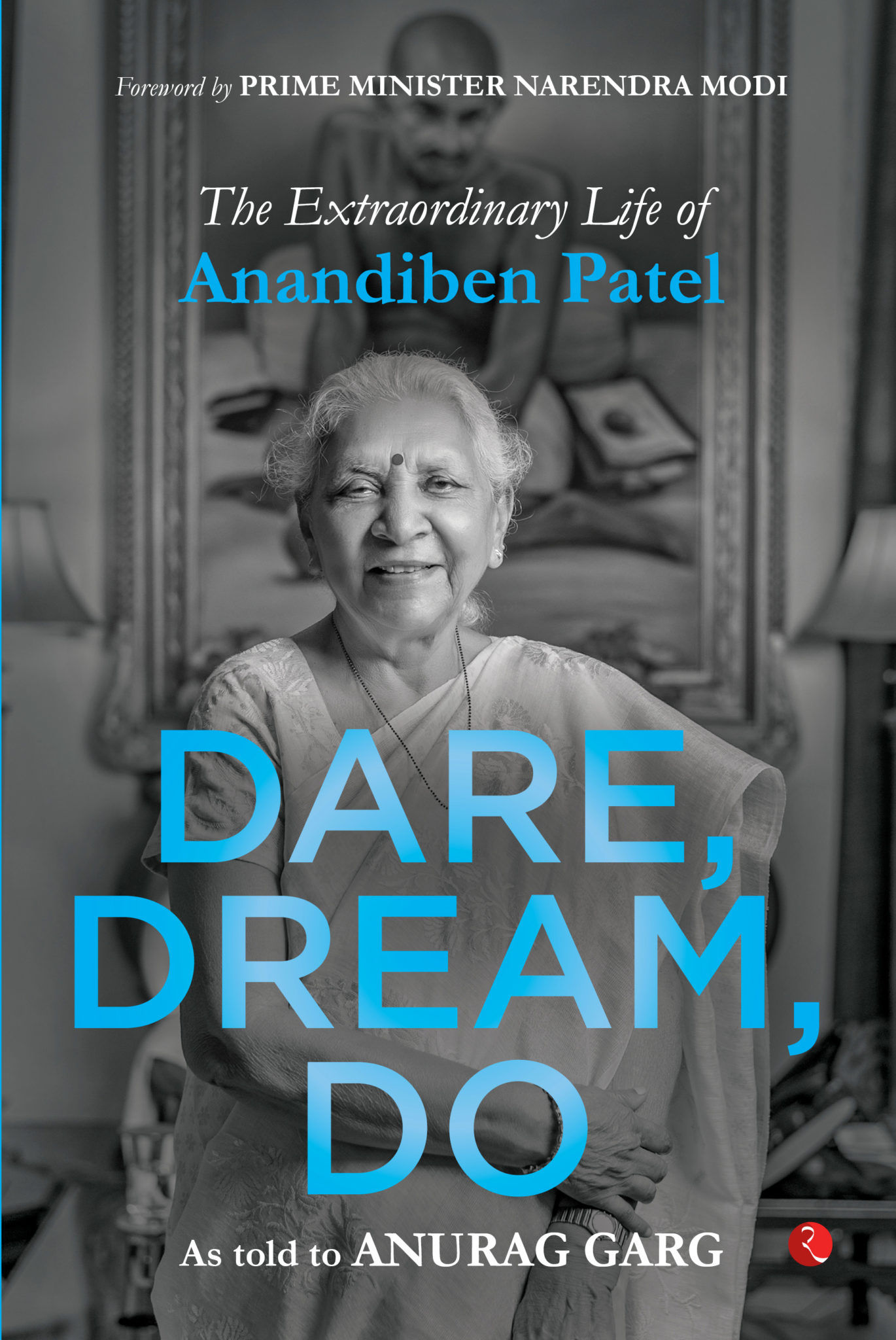 Dare, Dream, Do The extraordinary Life of Anandiben Patel