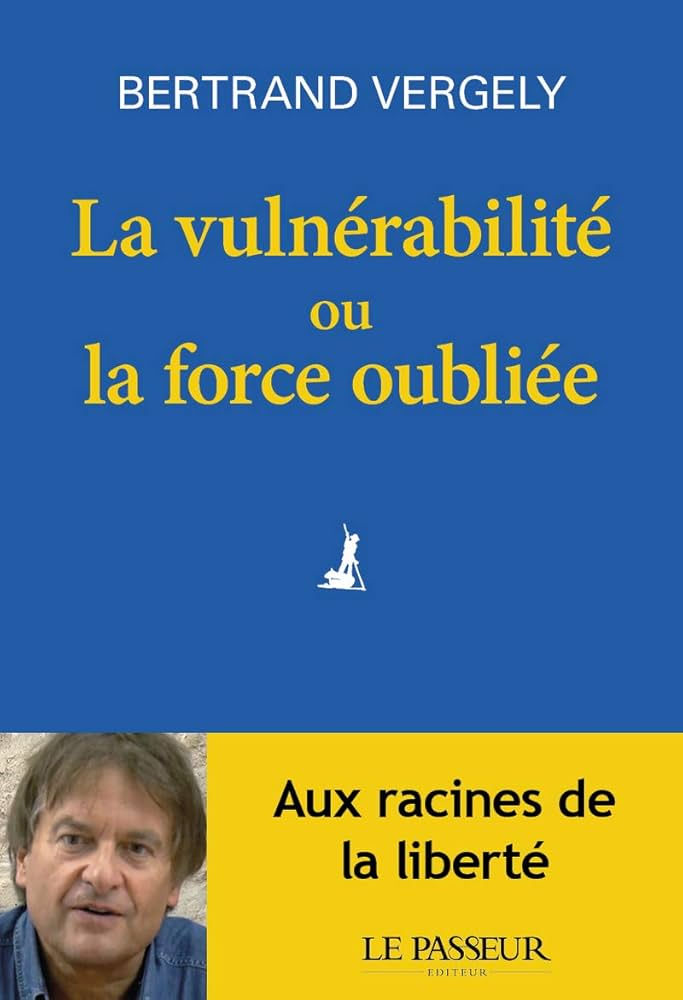La vulnérabilité ou la force oubliée - Bertrand Vergely