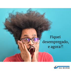 ESTOU DESEMPREGADO E AGORA?