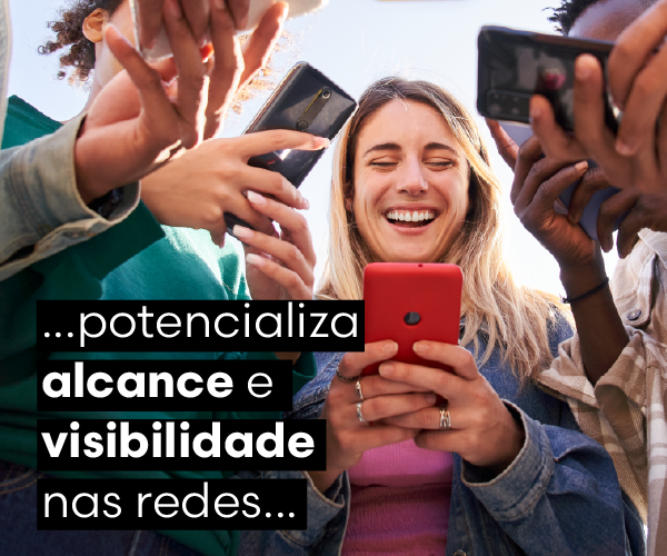 ...potencializa alcance e visibilidade nas redes...