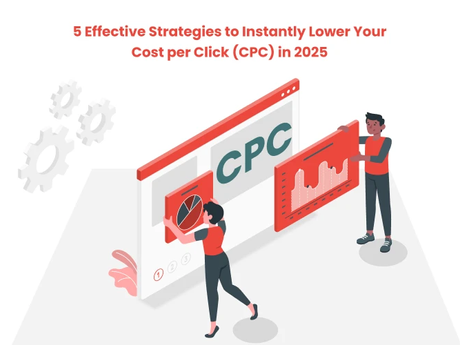 5 Effective Strategies to Instantly Lower Your Cost per Click (CPC) in 2025
