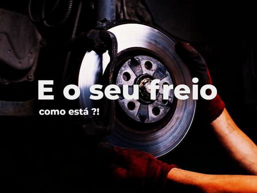 E o seu freio, como está?!