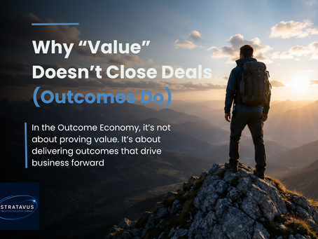 Hiker on rocky peak at sunrise, overlooking mountains. Text: "Why 'Value' Doesn’t Close Deals (Outcomes Do)." Stratavus logo visible.