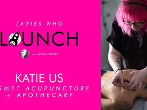 Ladies Who Launch, #6: Katie Us of Kismet Acupuncture & Apothecary