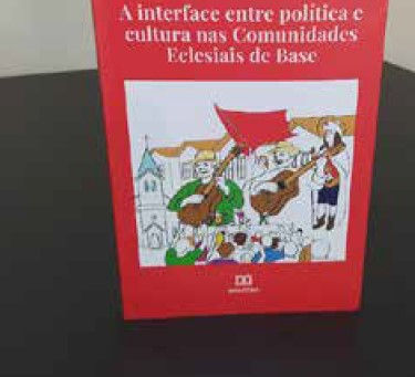 A INTERFACE ENTRE POLÍTICA E CULTURA NAS COMUNIDADES ECLESIAIS DE BASE