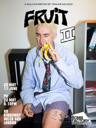 FRUIT II - Trackie McLeod Solo Exhibition at The Bomb Factory Holborn