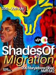 SHADES OF MIGRATION - Group Exhibition & Performance at The Bomb Factory Marylebone