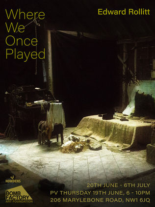 WHERE WE ONCE PLAYED - Edward Rollitt Solo Exhibition The Bomb Factory Marylebone