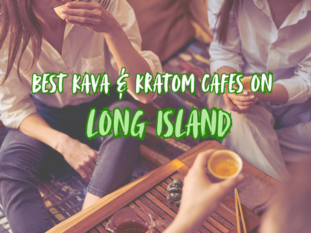 Best Kava and Kratom Cafes on Long Island You Should Visit