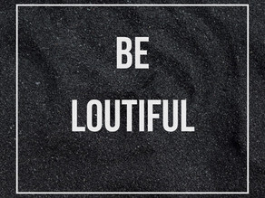 Be Loutiful