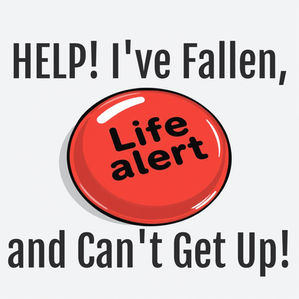 “HELP! I’VE FALLEN, AND CAN’T GET UP”