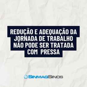 Redução da jornada de trabalho não pode ser tratada com pressa