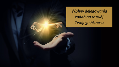 Delegowanie zadań w firmie — wpływ na rozwój biznesu.