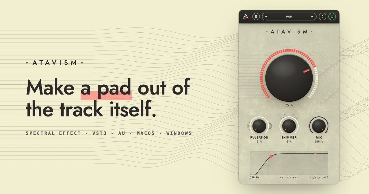 Atavism by Parallel Minds, a spectral plugin that makes a pad out of the track itself