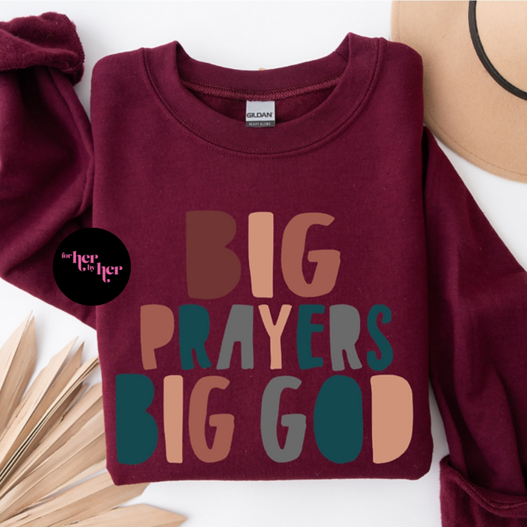 Big Prayers Big God Sweatshirt