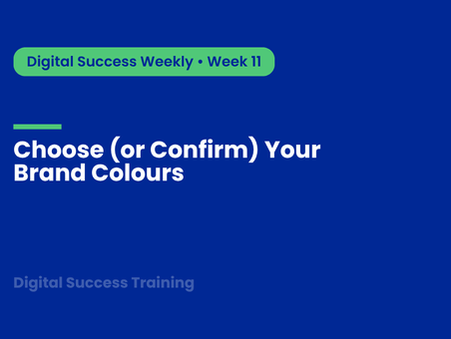 Week 11: Choose (or Confirm) Your Brand Colours
